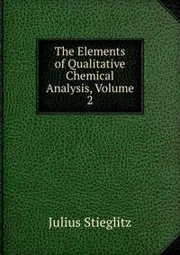 The Elements of Qualitative Chemical Analysis, Volume 2
