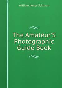 The Amateur'S Photographic Guide Book