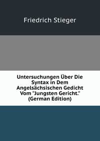 Untersuchungen ?ber Die Syntax in Dem Angels?chsischen Gedicht Vom "Jungsten Gericht." (German Edition)