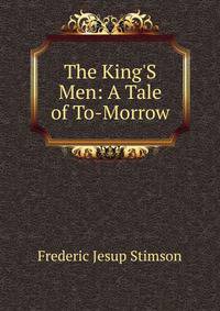 The King'S Men: A Tale of To-Morrow
