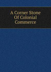 A Corner Stone Of Colonial Commerce