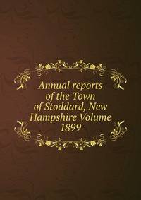 Annual reports of the Town of Stoddard, New Hampshire Volume 1899