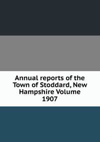 Annual reports of the Town of Stoddard, New Hampshire Volume 1907