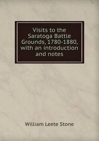 Visits to the Saratoga Battle Grounds, 1780-1880, with an introduction and notes