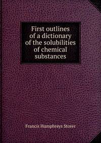 First outlines of a dictionary of the solubilities of chemical substances