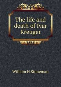 The life and death of Ivar Kreuger