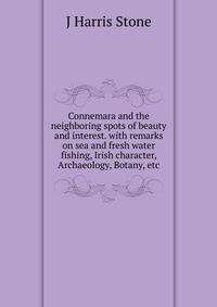 Connemara and the neighboring spots of beauty and interest. with remarks on sea and fresh water fishing, Irish character, Archaeology, Botany, etc.