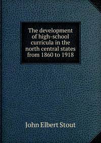 The development of high-school curricula in the north central states from 1860 to 1918