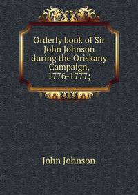Orderly book of Sir John Johnson during the Oriskany Campaign, 1776-1777;