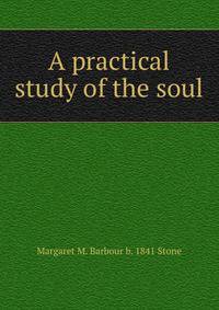 A practical study of the soul