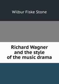 Richard Wagner and the style of the music drama