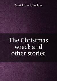 The Christmas wreck and other stories