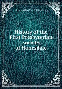 History of the First Presbyterian society of Honesdale