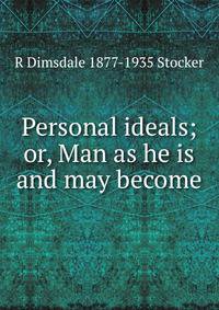 Personal ideals; or, Man as he is and may become
