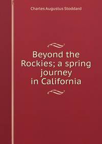 Beyond the Rockies; a spring journey in California