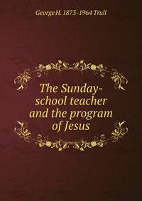 The Sunday-school teacher and the program of Jesus