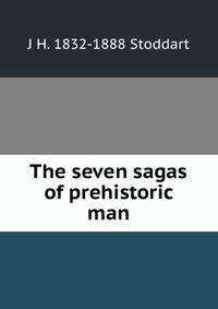 The seven sagas of prehistoric man