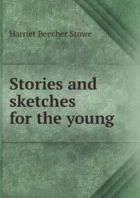 Stories and sketches for the young