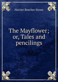 The Mayflower; or, Tales and pencilings