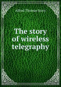 The story of wireless telegraphy