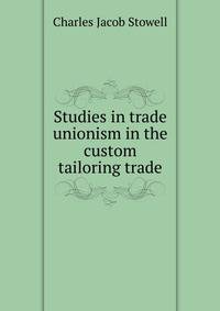 Studies in trade unionism in the custom tailoring trade