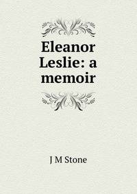 Eleanor Leslie: a memoir