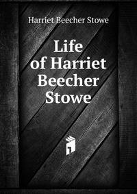 Life of Harriet Beecher Stowe