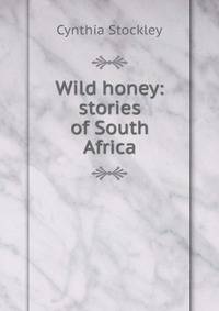 Wild honey: stories of South Africa