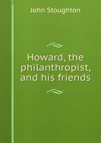 Howard, the philanthropist, and his friends
