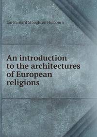 An introduction to the architectures of European religions