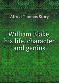 William Blake, his life, character and genius