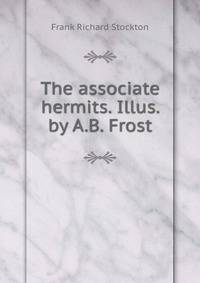 The associate hermits. Illus. by A.B. Frost