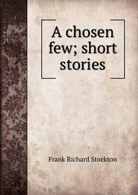 A chosen few; short stories