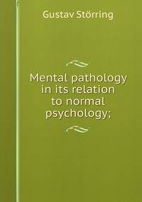 Mental pathology in its relation to normal psychology;