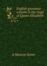 English grammar schools in the reign of Queen Elizabeth