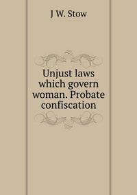 Unjust laws which govern woman. Probate confiscation