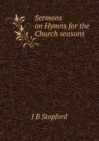 Sermons on Hymns for the Church seasons