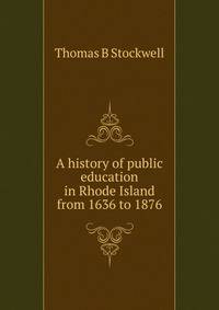 A history of public education in Rhode Island from 1636 to 1876