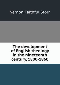 The development of English theology in the nineteenth century, 1800-1860