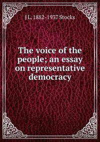 The voice of the people; an essay on representative democracy