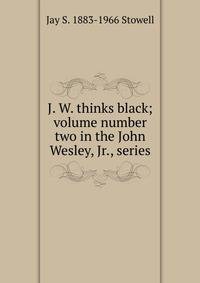 J. W. thinks black; volume number two in the John Wesley, Jr., series