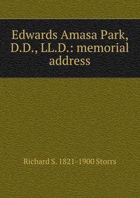 Edwards Amasa Park, D.D., LL.D.: memorial address