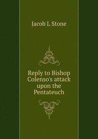 Reply to Bishop Colenso's attack upon the Pentateuch