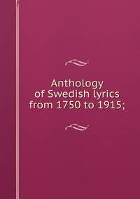 Anthology of Swedish lyrics from 1750 to 1915;