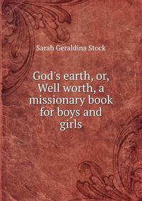 God's earth, or, Well worth, a missionary book for boys and girls