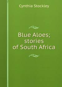 Blue Aloes; stories of South Africa