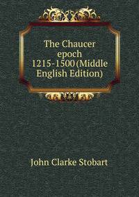 The Chaucer epoch 1215-1500 (Middle English Edition)