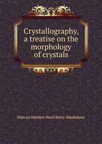 Crystallography, a treatise on the morphology of crystals
