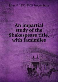 An impartial study of the Shakespeare title, with facsimiles