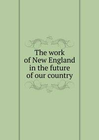 The work of New England in the future of our country